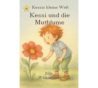 Kessi und die Mutblume: Ein zauberhaftes Kinderbuch über Mut, Selbstvertrauen und Freundschaft - mit liebevollen Illustrationen im nostalgischen Stil der 1950-1970er Jahre (Kessis kleine Welt)
