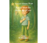 Kessi und die Stille im Wald: Eine achtsame Walderzählung über Stille, Gefühle und Herzantworten - Vorlesegeschichte für Kinder von 3-6 Jahren (Kessis kleine Welt)