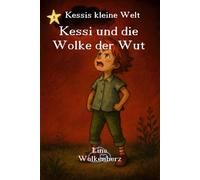 Kessi und die Wolke der Wut: Wie Kessi lernt, ihre Wut zu verstehen - eine Geschichte über Mut und Herz (Kessis kleine Welt)