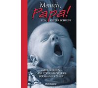 Kester Schlenz Mensch, Papa: Vater werden - Das letzte Abenteuer. E (Tapa dura)