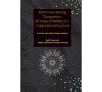 Ketamine Healing Companion :30 Days of Reflection, Integration & Support: Daily Treatment Insight & Reflection Prompt Journal