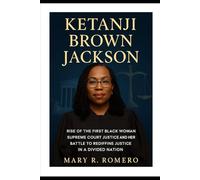 Ketanji Brown Jackson: Rise of the First Black Woman Supreme Court Justice and Her Battle to Redefine Justice in a Divided Nation