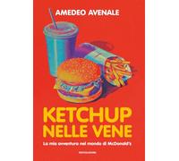 Ketchup nelle vene. La mia avventura nel mondo di McDonald's (Progetti speciali Mondadori)