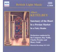 Ketlbey: Sanctuary of the Heart / In a Persian Market [Recorded 1917-1939] by Dennis Noble et al, Oscar Natzka, Robert Easton, Albert W. Ketelbey, Albert W. K [Music CD]