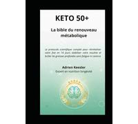 KETO 50+ : la bible du renouveau métabolique: Le protocole scientifique complet pour réinitialiser votre foie en 14 jours stabiliser votre insuline et ... graisses profondes sans fatigue ni carence