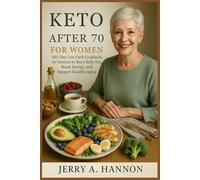 Keto After 70 for Women: 365-Day Low Carb Cookbook for Seniors to Burn Belly Fat, Boost Energy, and Support Healthy Aging