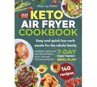 Keto Air Fryer Cookbook: 100 + Time Saving and Easy Recipes for Busy Moms, Incredibly Delicious and Healthy, Kids and Partner approved | 7-Day Family-Friendly Meal Plan