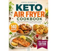 Keto Air Fryer Cookbook: 140 Easy Low-Carb Recipes to Fry, Bake & Roast in Minutes | The Complete Keto Cookbook for Beginners with Healthy Meals for Dinner, Breakfast, Snacks & Desserts