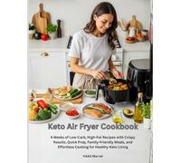 Keto Air Fryer Cookbook: 4 Weeks of Low-Carb, High-Fat Recipes with Crispy Results, Quick Prep, Family-Friendly Meals, and Effortless Cooking for Healthy Keto Living