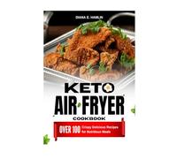 KETO AIR FRYER COOKBOOK: Over 100 Crispy, Delicious Recipes for Nutritious Meals