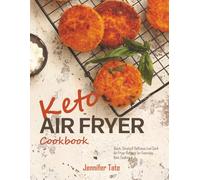 Keto Air Fryer Cookbook: Quick, Simple and Delicious Low-Carb Air Fryer Recipes for Everyday Keto Cooking (Keto Diet Cookbooks)