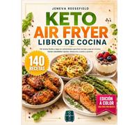 Keto Air Fryer Libro de Cocina: 140 recetas fáciles y bajas en carbohidratos para freír, hornear y asar en minutos | El libro de cocina keto para principiantes completo con comidas saludables