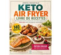 Keto Air Fryer Livre de Recettes: 140 recettes faciles et pauvres en glucides à frire, cuire et rôtir en quelques minutes | Le livre de recettes keto pour débutants