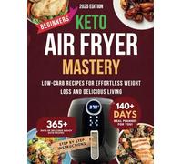 Keto Air Fryer Mastery: Low-Carb Recipes for Effortless Weight Loss and Delicious Living