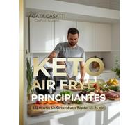 KETO AIR FRYER PARA PRINCIPIANTES, 122 RECETAS SIN CARBOHIDRATOS, RÁPIDAS (15-25 MIN): "Crujientes por fuera, jugosos dentro | Menos de 5g carbs | Listas en 15-25 min"