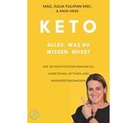 Keto - Alles, was du wissen musst: Die 120 wichtigsten Fragen zur Umsetzung, zu Mythen und Missverständnissen