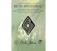 Keto Ancestral: Pierde grasa, recupera energía y vuelve a comer como tu cuerpo realmente necesita