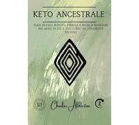 Keto Ancestrale: Perdi grasso, ritrova energia e inizia a mangiare nel modo in cui il tuo corpo ha veramente bisogno