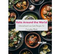 Keto Around the World: International Low-Carb Recipes for Everyday Meals