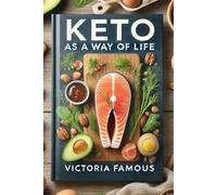 Keto as a Way of Life: The Ultimate Keto Cookbook for a Healthier You