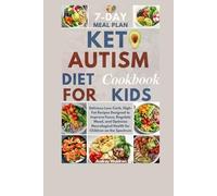 Keto Autism Diet Cookbook For Kids: Delicious Low-Carb, High-Fat Recipes Designed to Improve Focus, Regulate Mood, and Optimize Neurological Health ... (KETOGENIC NUTRITION FOR NEUROLOGICAL HEALTH)