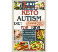 Keto Autism Diet Cookbook For Kids: Nutritional Strategies for Picky Eaters on the Spectrum to Manage Sensory Aversions and Support Neurodiverse Brain Health