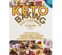 Keto Baking - The Cake Bible: Delicious, Healthy, Without Compromises, 80 Recipes, Low Carb, Sugars Free, Low Glycemic Impact, Nutritional Values Per Serving (Keto Recipes)