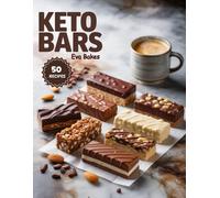 KETO BARS: Easy, Low-Carb, and High-Protein Snack Bar Recipes for Energy, Weight Loss & Healthy Living (Keto Sweet Bliss: The Ultimate Low-Carb Dessert Cookbook Series)