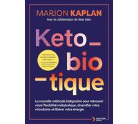 Keto-biotique: La nouvelle méthode intégrative pour restaurer votre flexibilité métabolique, diversifier votre microbiote et libérer votre énergie