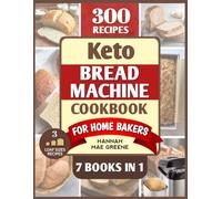 Keto Bread Machine Cookbook for Home Bakers: 300 Easy Low-Carb Recipes: Explore Sweet, Savory, Classic & Global Keto Breads-Save Time, Cut Costs, and Bake with Confidence