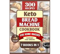 Keto Bread Machine Cookbook for Home Bakers: 300 Easy Low-Carb Recipes: Explore Sweet, Savory, Classic & Global Keto Breads-Save Time, Cut Costs, and Bake with Confidence