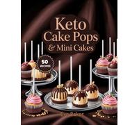 KETO Cake pops & Mini CAKES: Low-Carb, Sugar-Free, and Guilt-Free Desserts for Beginners