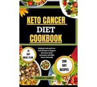 KETO CANCER DIET COOKBOOK: Healing Foods and Low-Carb Recipes to Support Recovery, Boost Immunity, and Fight Cancer Naturally