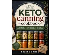 KETO CANNING COOKBOOK: Complete Low-Carb Guide to Home Food Preservation, Pantry Meals, and Pressure Canning for Beginners