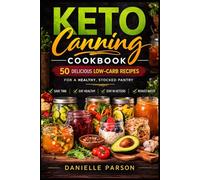 KETO CANNING COOKBOOK: Delicious Low-Carb Recipes for a Healthy, Stocked Pantry