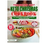 Keto Christmas Cookbook: Your Complete Guide to Festive Keto Cooking Meal Planning & Party Hosting