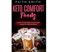 Keto Comfort Foods: Comfort Foods Made Low Carb And Healthy For Optimal Ketosis