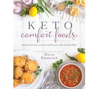 Keto Comfort Foods: Family Favorite Recipes Made Low-Carb and Healthy