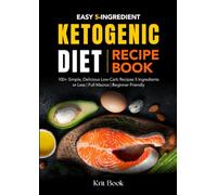 Keto Cookbook For Beginners:: 100+ Simple, Delicious Low-Carb Recipes 5 Ingredients or Less | Full Macros | Beginner Friendly