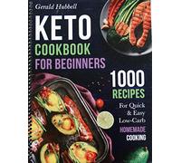 Keto Cookbook For Beginners: 1000 Recipes For Quick & Easy Low-Carb Homemade Cooking