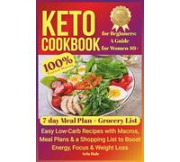 Keto Cookbook for Beginners: A Guide for Women 40+: Easy Low-Carb Recipes with Macros, Meal Plans & a Shopping List to Boost Energy, Focus & Weight Loss