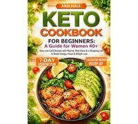 Keto Cookbook for Beginners: A Guide for Women 40+: Easy Low-Carb Recipes with Macros, Meal Plans & a Shopping List to Boost Energy, Focus & Weight Loss