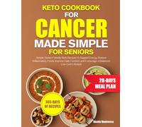 KETO COOKBOOK FOR CANCER MADE SIMPLE FOR SENIORS: Simple, Senior-Friendly Keto Recipes to Support Energy, Reduce Inflammatory Foods, Improve Daily Comfort, and Encourage a Balanced Low-Carb Lifestyle