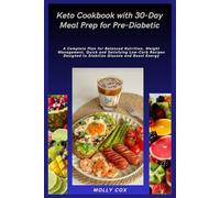 Keto Cookbook with 30-Day Meal Prep for Pre-Diabetic: A Complete Plan for Balanced Nutrition, Weight Management, Quick and Satisfying Low-Carb Recipes Designed to Stabilize Glucose and Boost Energy