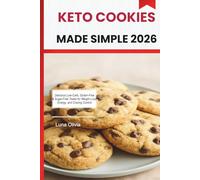 KETO COOKIES MADE SIMPLE 2026: Delicious Low-Carb, Gluten-Free & Sugar-Free Treats for Weight Loss, Energy, and Craving Control
