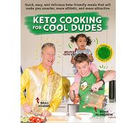 Keto Cooking for Cool Dudes: Quick, Easy, and Delicious Keto-Friendly Meals That Will Make You Smarter, More Athletic, and More Attractive