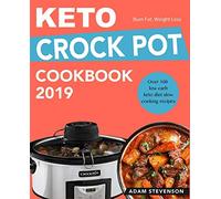Keto Crock Pot Cookbook 2019: Over 100 Simple, Delicious Low Carb Keto Diet Recipes - Slow Cooking Recipes to Burn Fat and Weight Loss