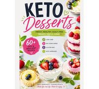 Keto Deserts at Home: 100 Fresh, Fruity & Guilt-Free Recipes for Low-Carb Sweet Cravings