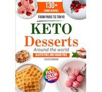 Keto Dessert Around the World: 130+ Low-Carb, Sugar-Free, Gluten-Free Keto Desserts from Around the World | Diabetic-Friendly, High-Protein Recipes & Easy Healthy Treats