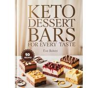 KETO Dessert Bars For Every Taste: Low-Carb, Sugar-Free, and Guilt-Free Recipes for Brownies, Cheesecake Bars, and Cookie Bars